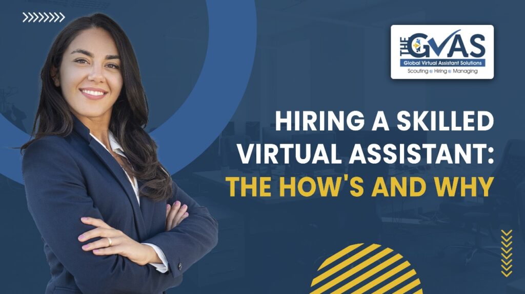 Hiring a Skilled Virtual Assistant: The Hows and Why
